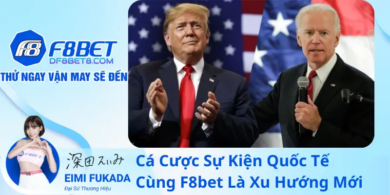 Cá Cược Sự Kiện Quốc Tế Cùng F8bet Là Xu Hướng Mới